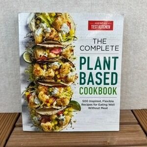 The Complete Plant Based Cookbook America's Test Kitchen 500 Recipes